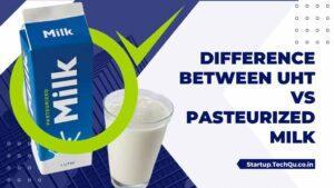 Difference Between UHT Vs Pasteurized Milk