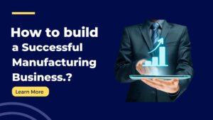 how-to-build-a-successful-manufacturing-business