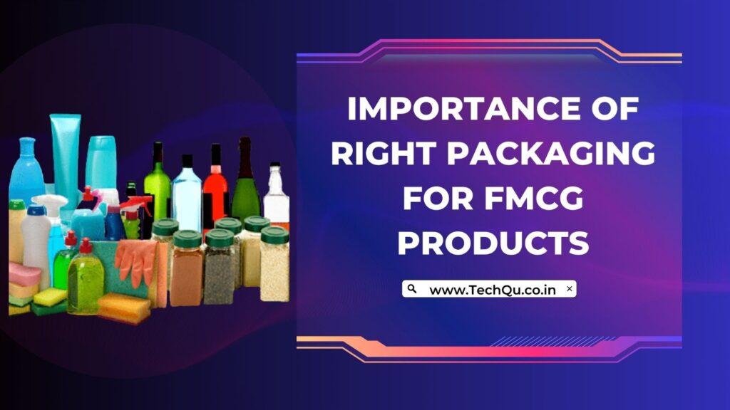 Importance of Right Packaging for FMCG Products
